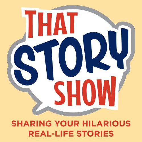 That Story Show - Clean Comedy Podcast Sharing Your Hilarious real-life stoires